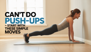 Can’t Do Push-Ups? Start With These Simple Moves